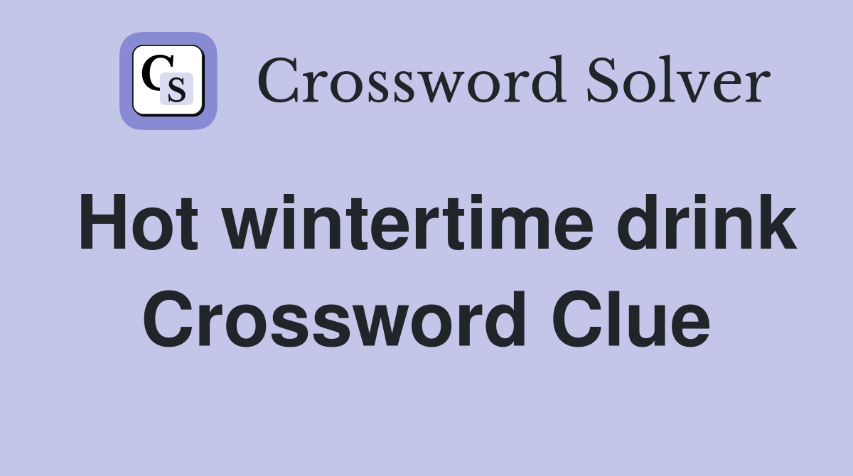 Hot wintertime drink Crossword Clue
