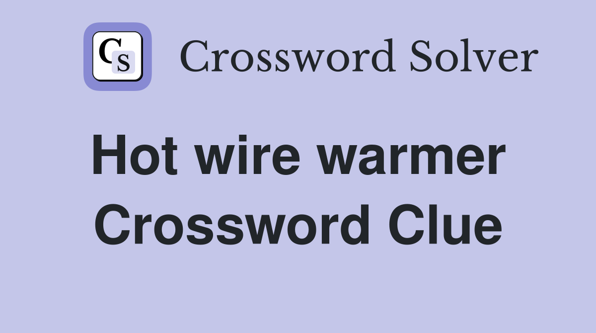 Hot wire warmer  Crossword Clue