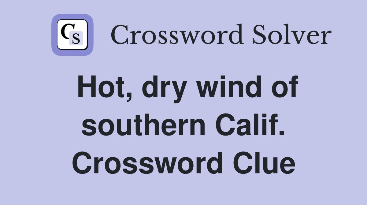 Hot, dry wind of southern Calif. Crossword Clue