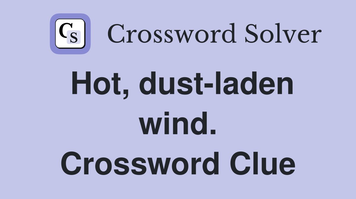 Hot, dust-laden wind. Crossword Clue