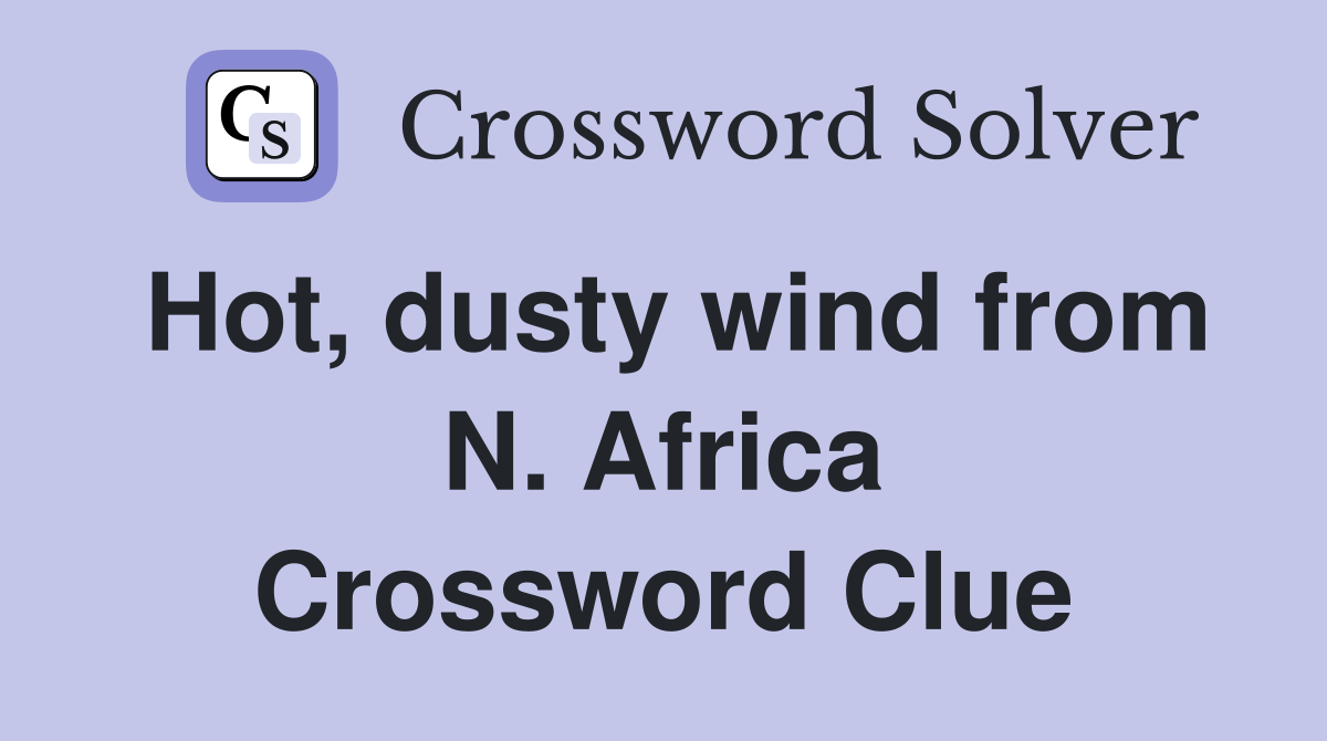 Hot, dusty wind from N. Africa Crossword Clue