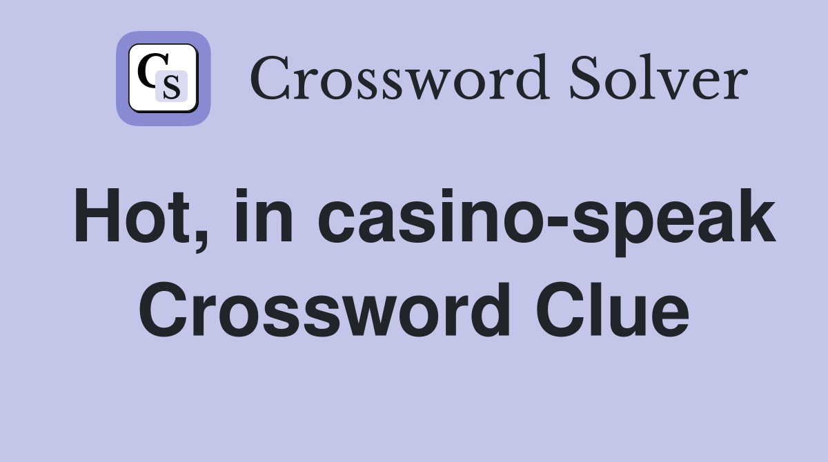 Hot, in casino-speak Crossword Clue