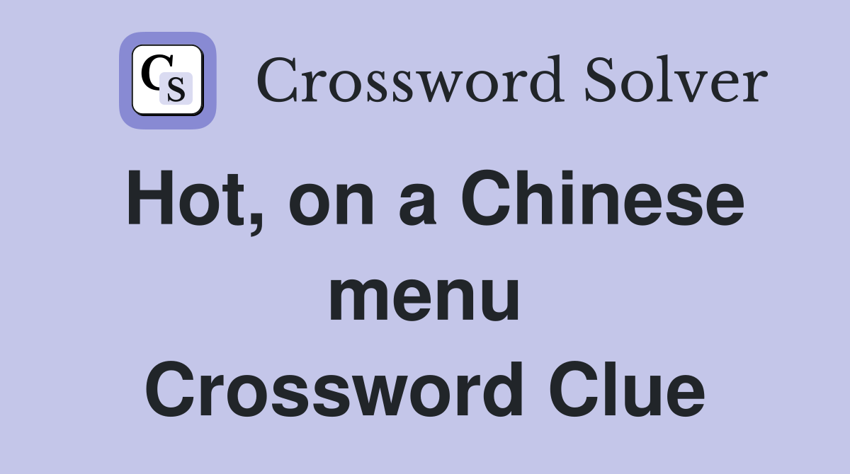Hot, on a Chinese menu Crossword Clue