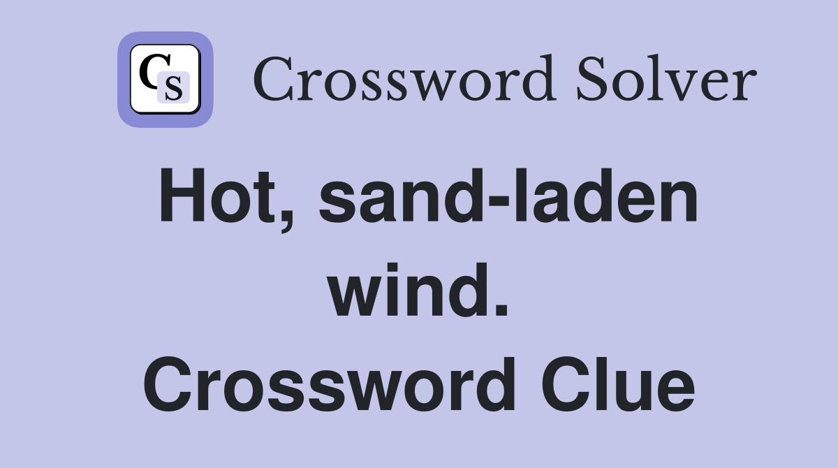 Hot, sand-laden wind. Crossword Clue