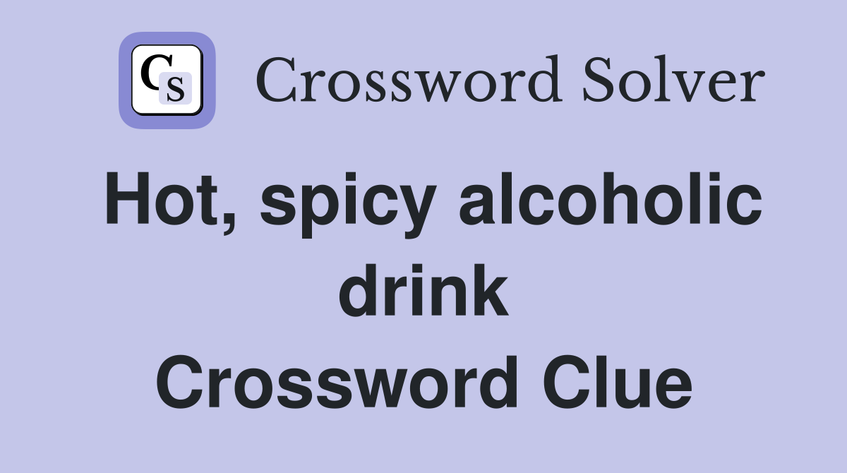 Hot, spicy alcoholic drink Crossword Clue