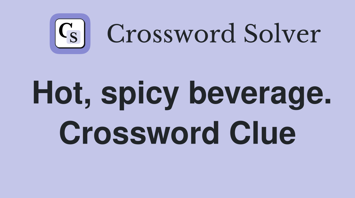 Hot, spicy beverage. Crossword Clue