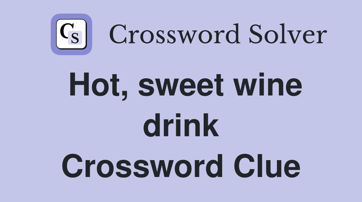 Hot, sweet wine drink Crossword Clue