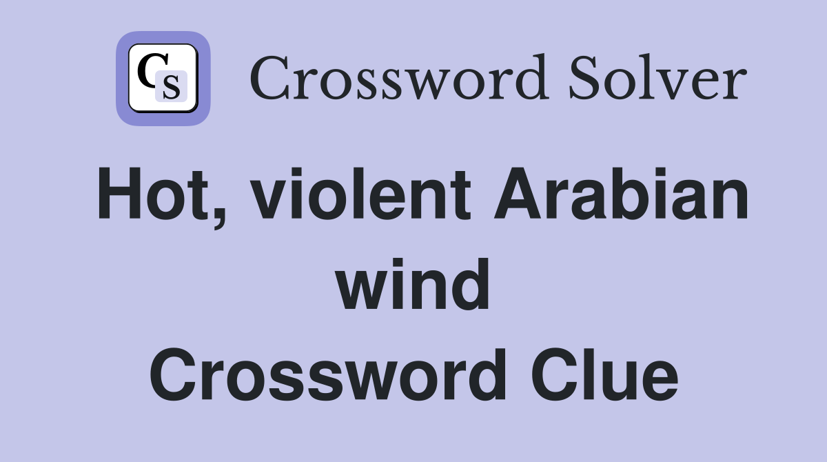 Hot, violent Arabian wind Crossword Clue