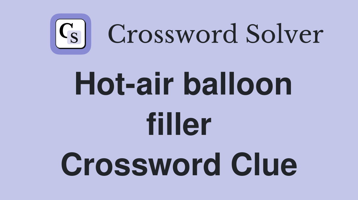 Hot-air balloon filler Crossword Clue