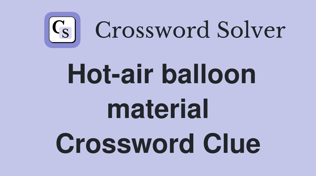 Hot-air balloon material Crossword Clue