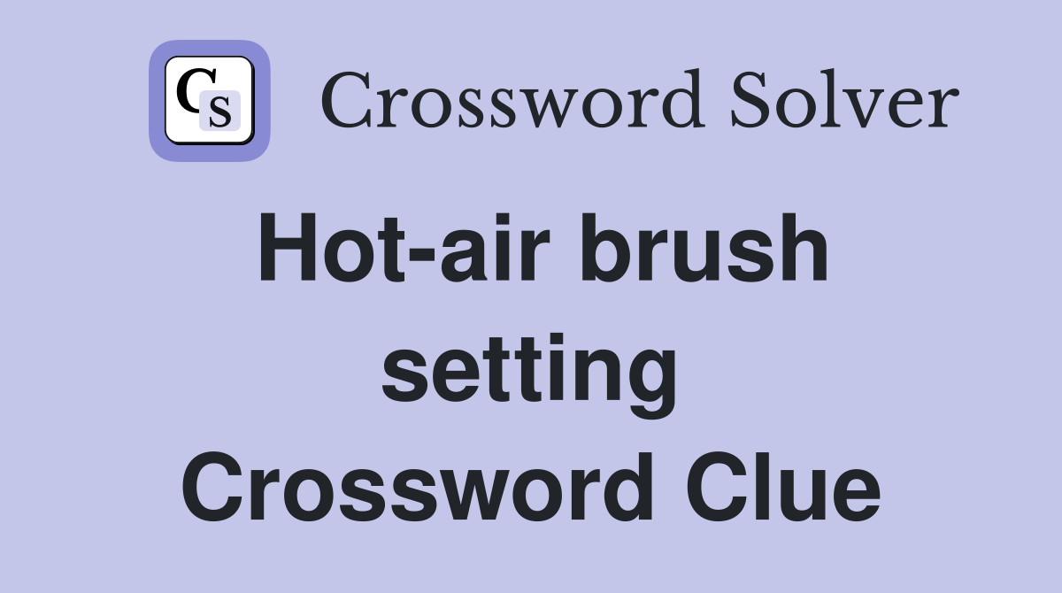 Hot-air brush setting Crossword Clue