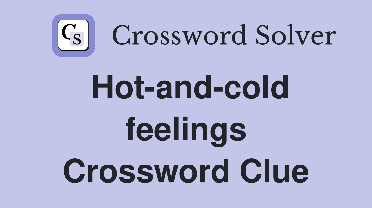 Hot-and-cold feelings Crossword Clue