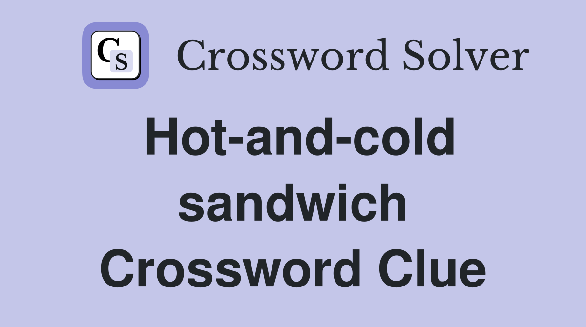 Hot-and-cold sandwich Crossword Clue