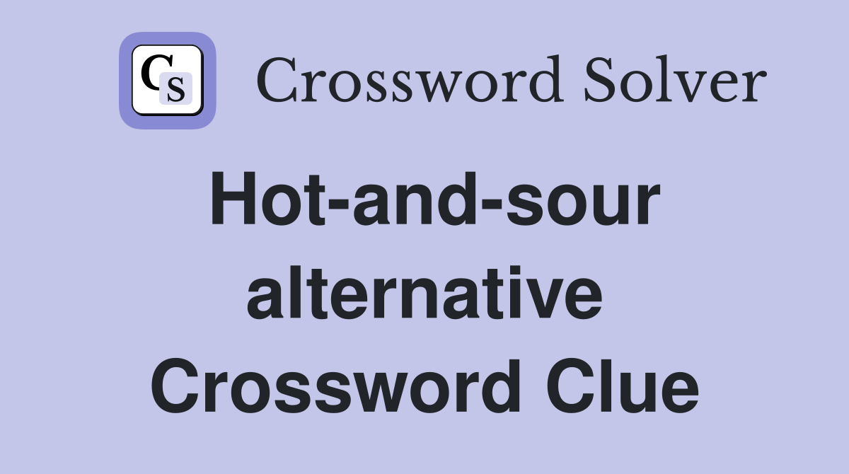 Hot-and-sour alternative Crossword Clue