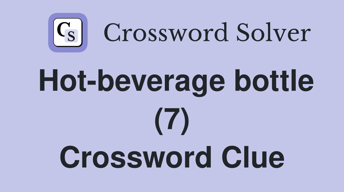 Hot-beverage bottle (7) Crossword Clue