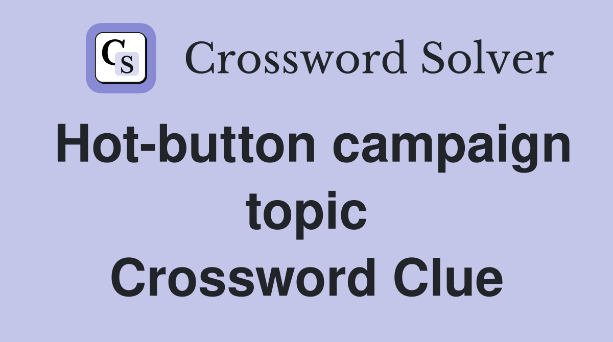 Hot-button campaign topic Crossword Clue