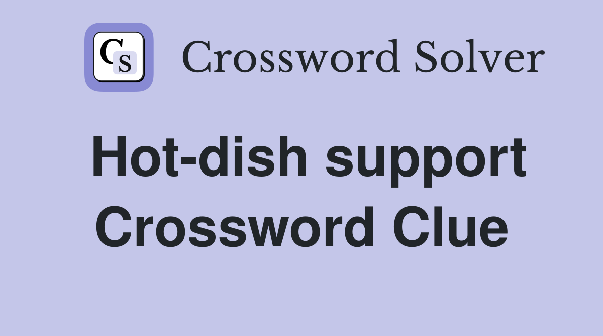 Hot-dish support Crossword Clue