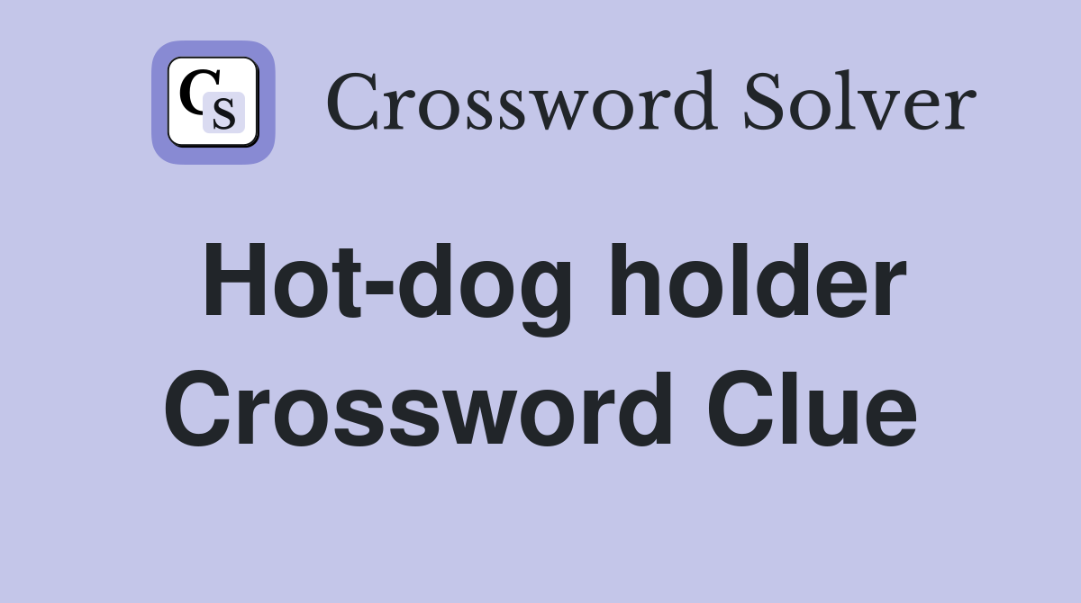 Hot-dog holder Crossword Clue