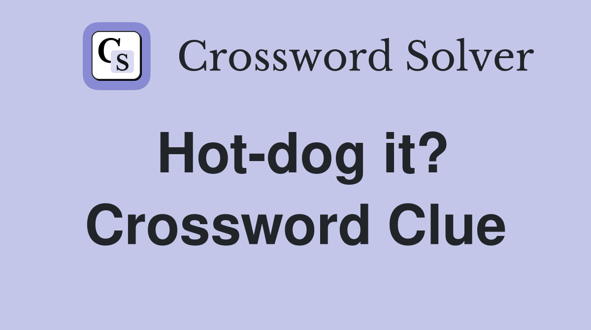 Hot-dog it? Crossword Clue