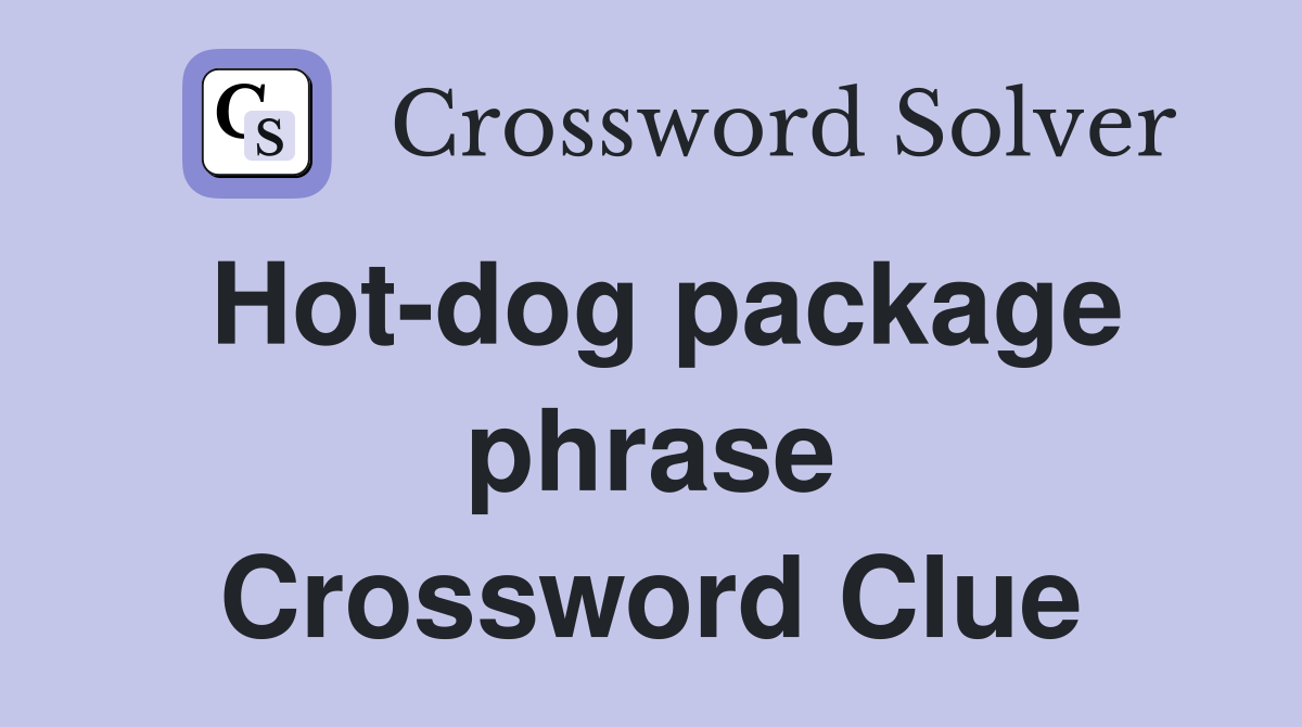 Hot-dog package phrase Crossword Clue