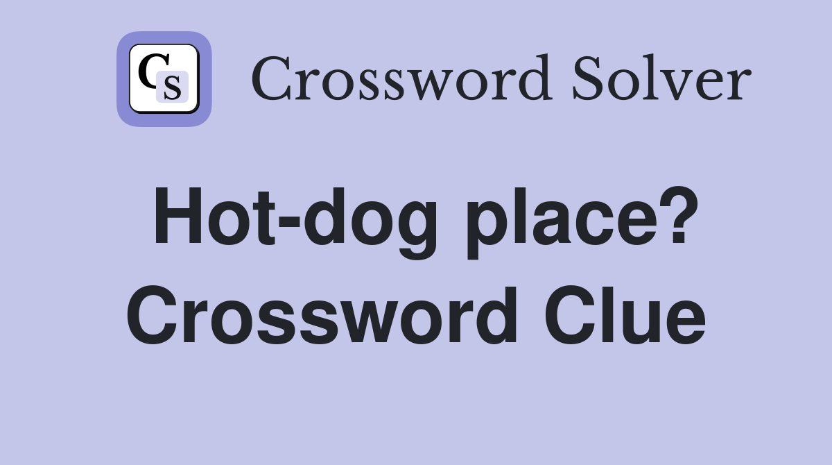 Hot-dog place? Crossword Clue