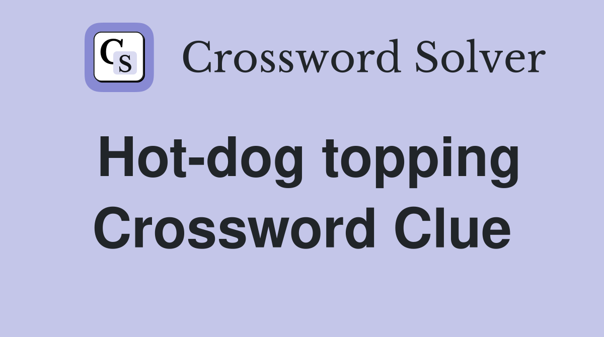Hot dog topping Crossword Clue Answers Crossword Solver