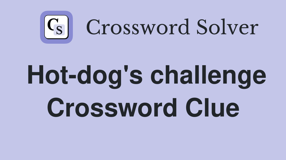 Hot-dog's challenge Crossword Clue