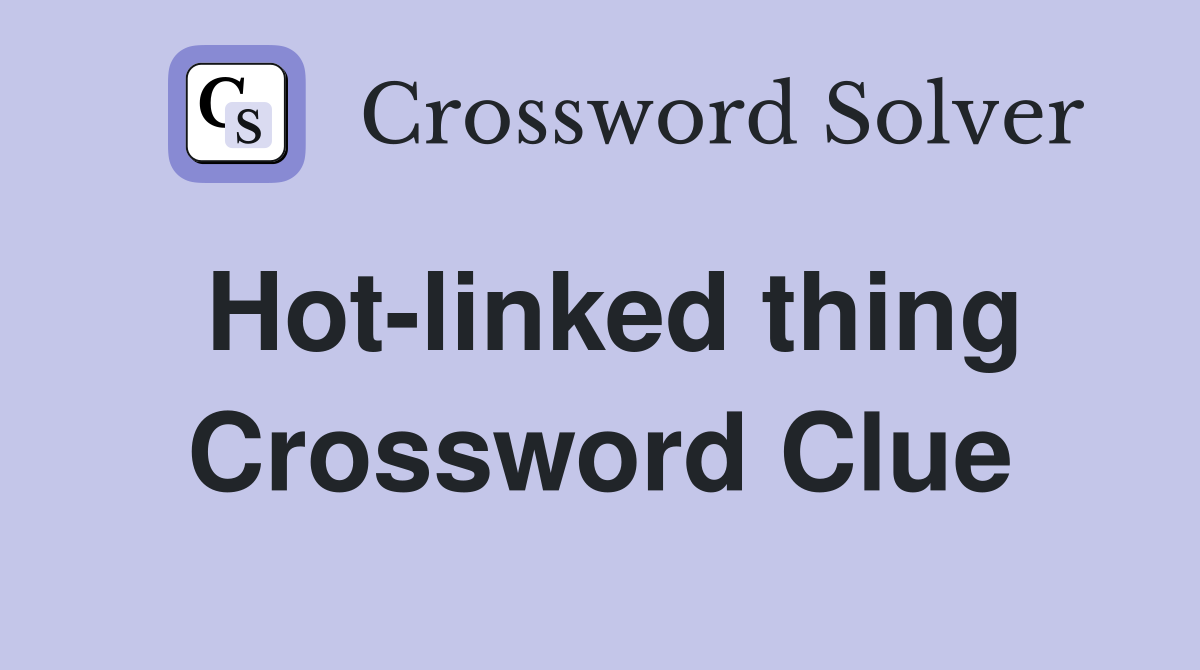 Hot-linked thing Crossword Clue