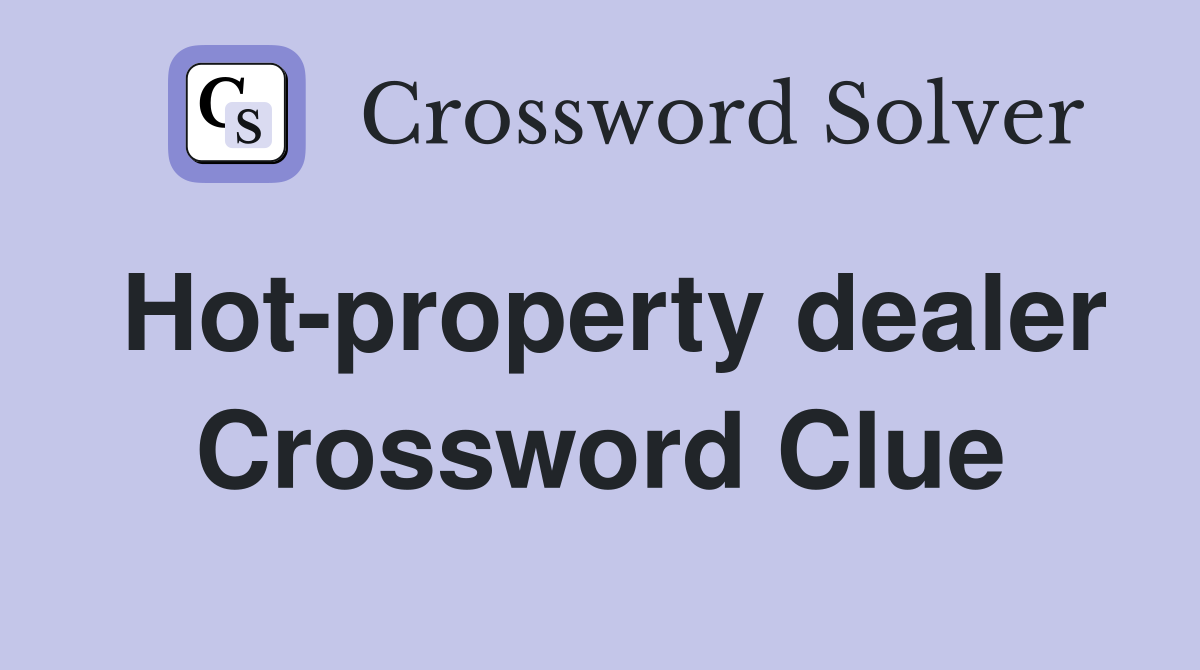Hot-property dealer Crossword Clue
