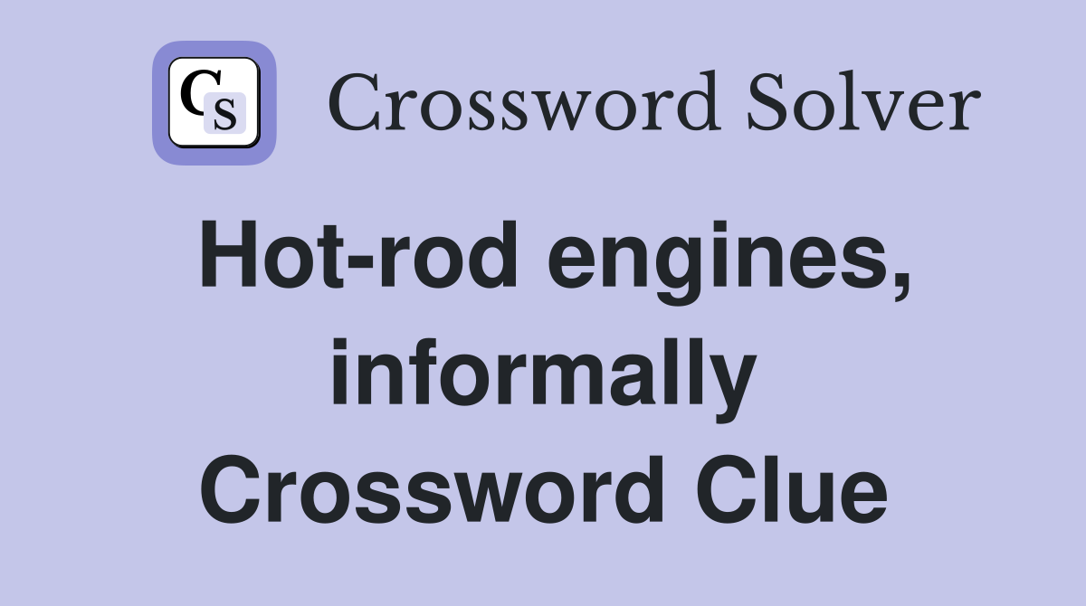 Hot-rod engines, informally Crossword Clue