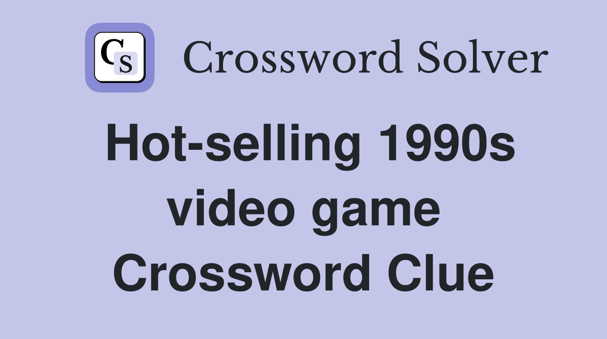 Hot-selling 1990s video game Crossword Clue