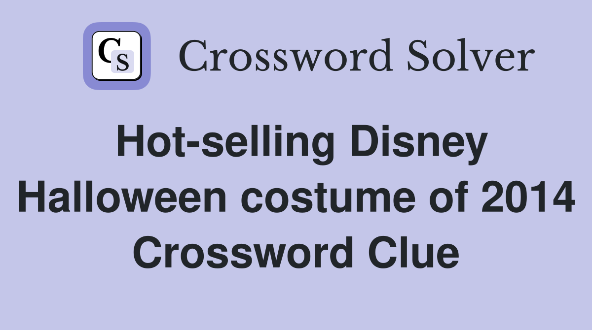 Hot-selling Disney Halloween costume of 2014 Crossword Clue