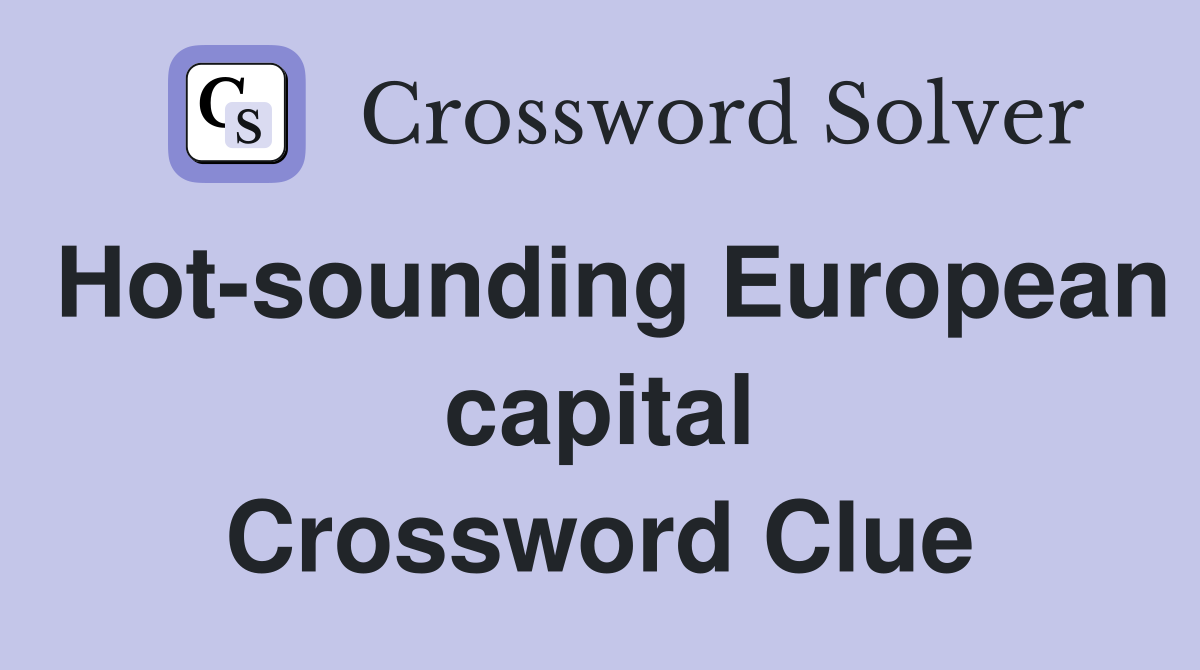 Hot-sounding European capital Crossword Clue