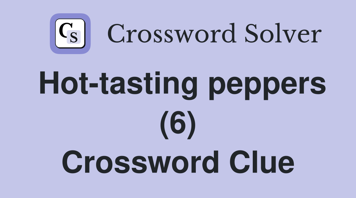 Hot-tasting peppers (6) Crossword Clue