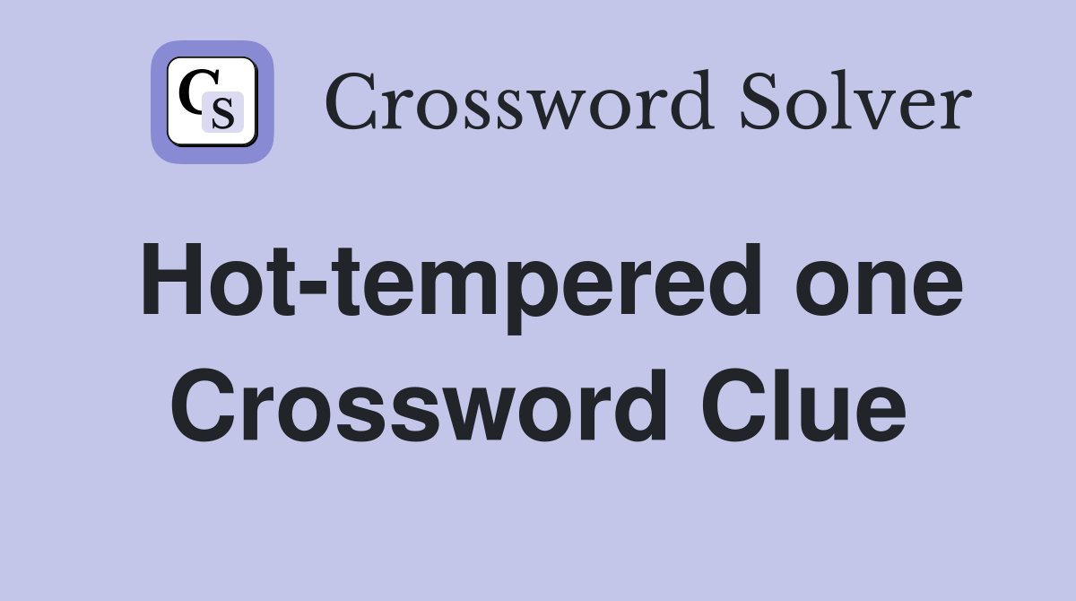 Hot-tempered one Crossword Clue