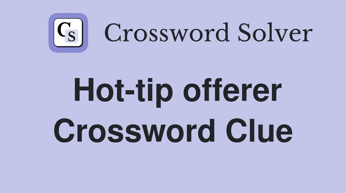 Hot-tip offerer Crossword Clue