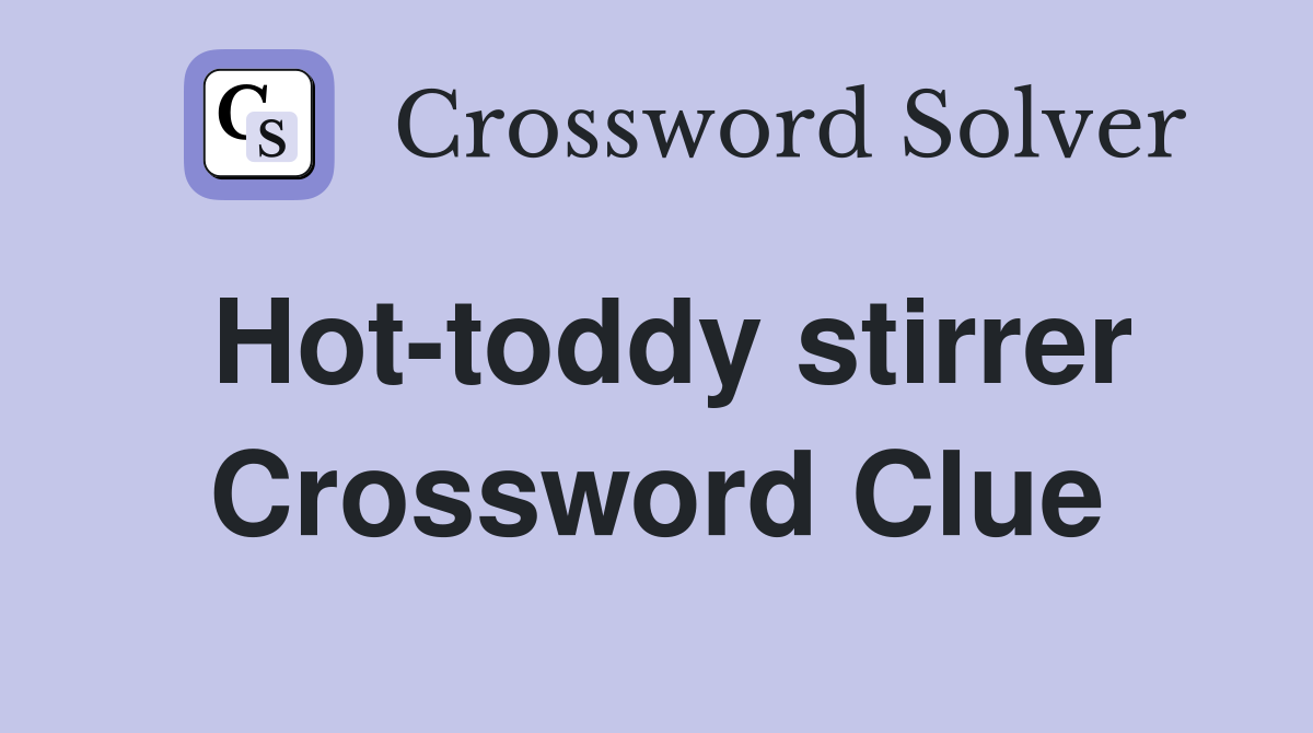 Hot-toddy stirrer Crossword Clue