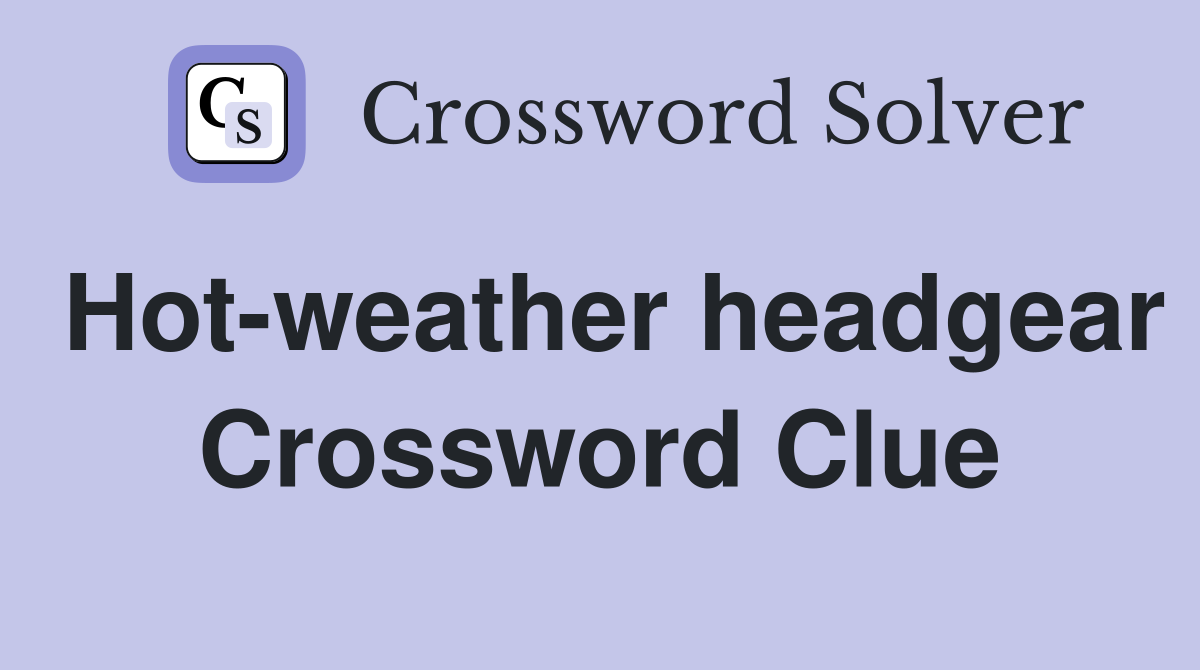 Hot-weather headgear Crossword Clue