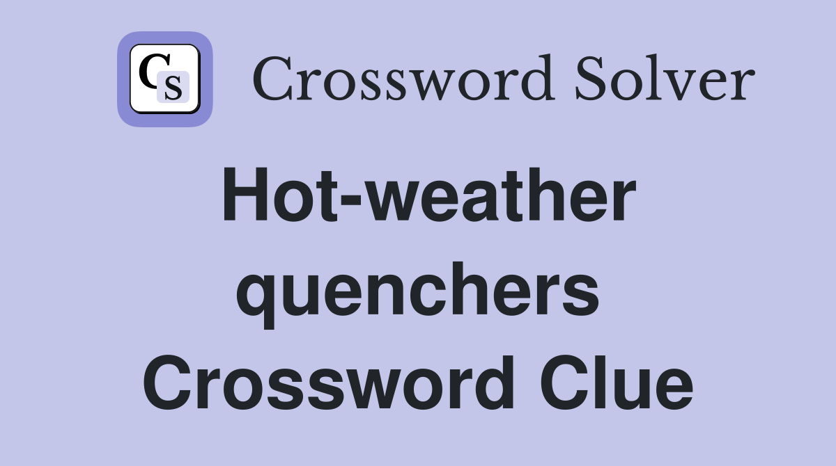 Hot-weather quenchers Crossword Clue