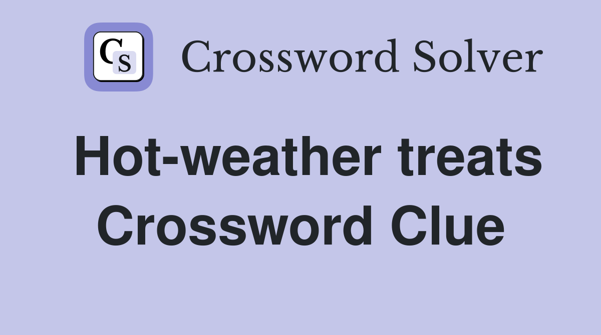 Hot-weather treats Crossword Clue