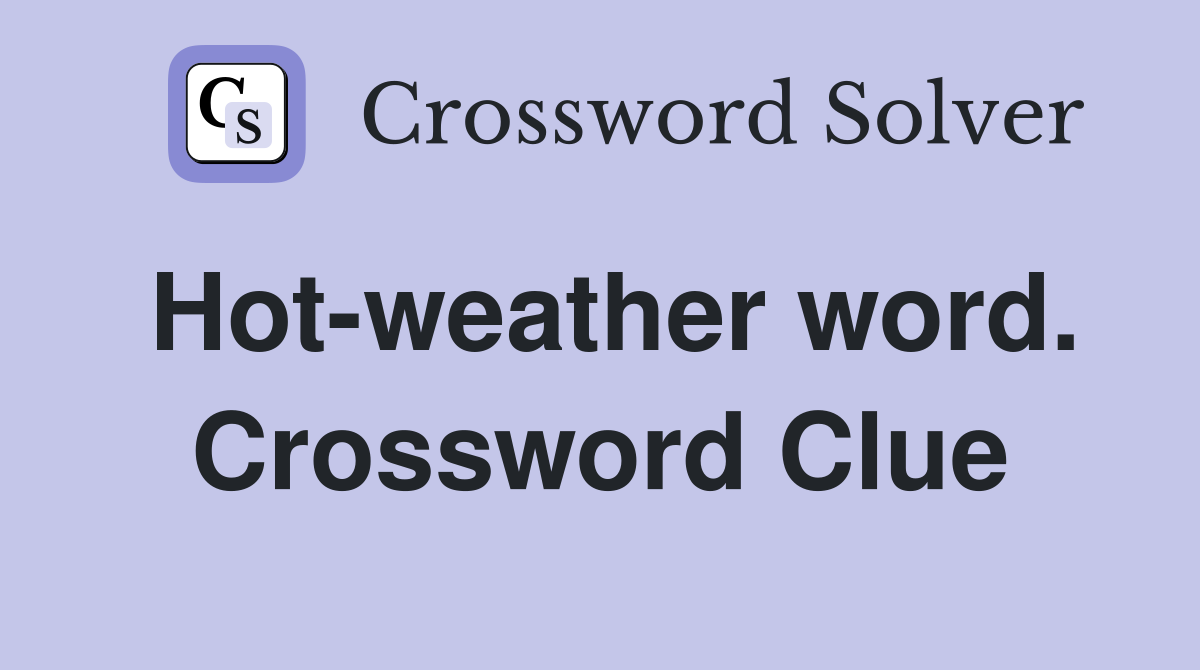 Hot-weather word. Crossword Clue