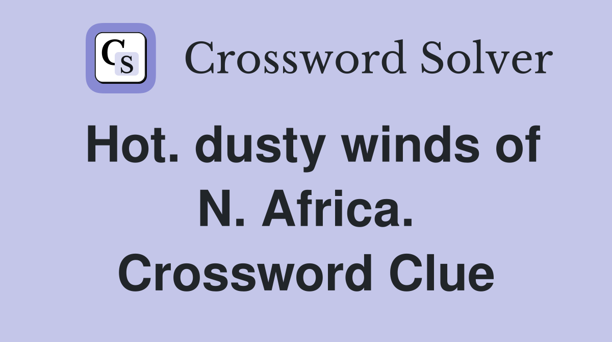 Hot. dusty winds of N. Africa. Crossword Clue