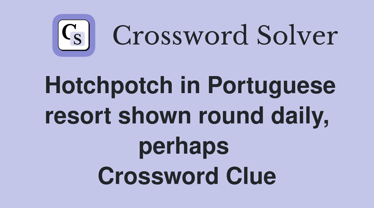 Hotchpotch in Portuguese resort shown round daily, perhaps  Crossword Clue