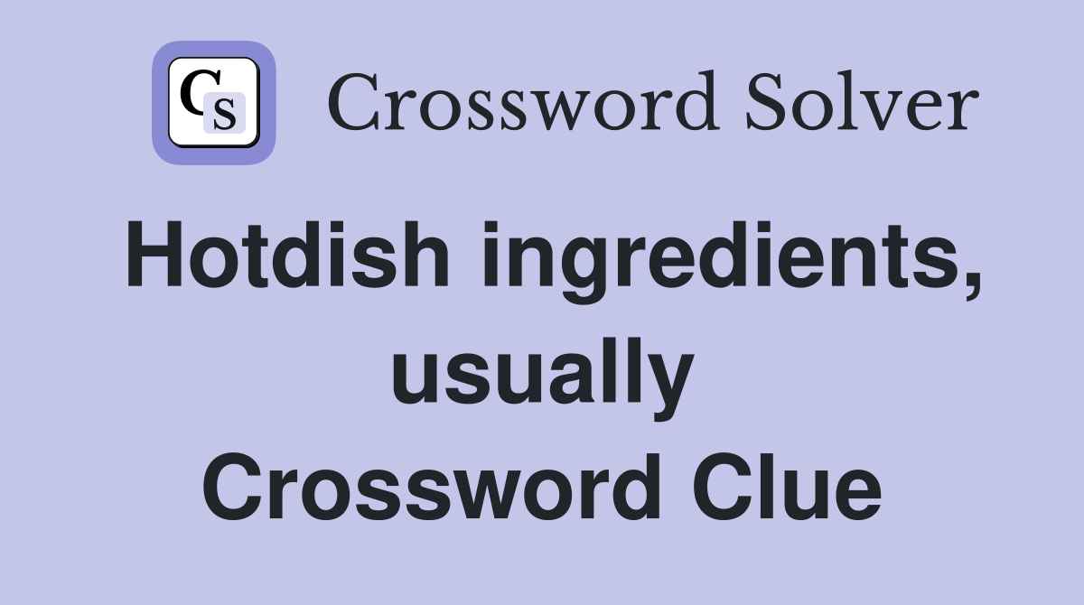 Hotdish ingredients, usually Crossword Clue