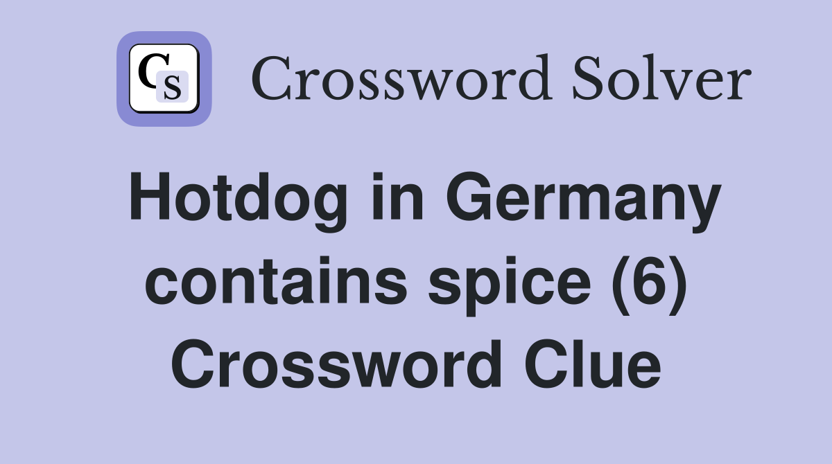 Hotdog in Germany contains spice (6) Crossword Clue