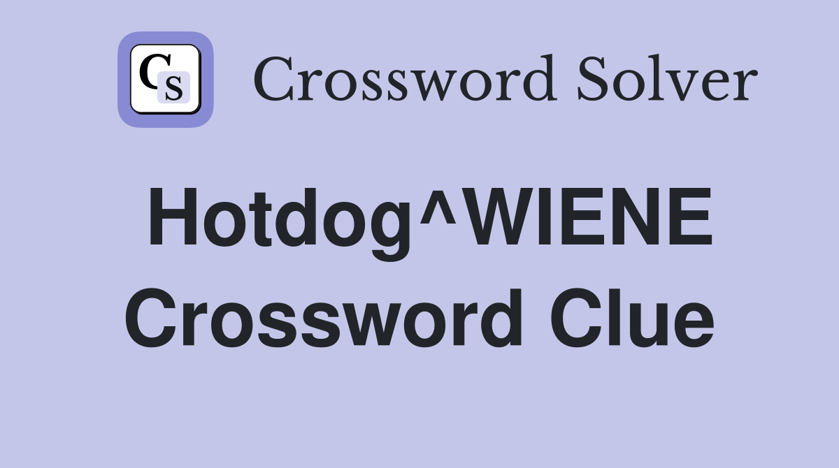 Hotdog^WIENE Crossword Clue