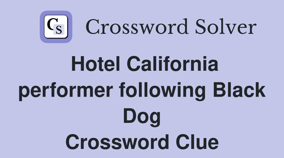 Hotel California performer following Black Dog Crossword Clue