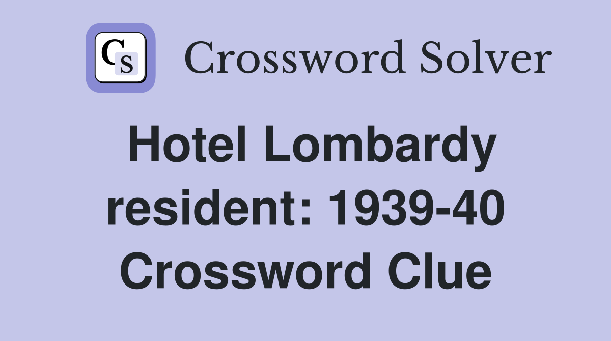 Hotel Lombardy resident: 1939-40 Crossword Clue