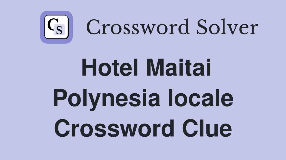 Hotel Maitai Polynesia locale Crossword Clue