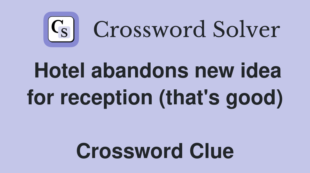 Hotel abandons new idea for reception (that's good)  Crossword Clue
